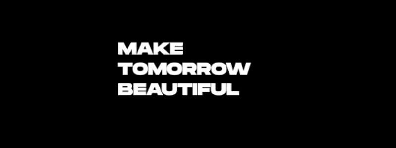 Make tomorrow beautful