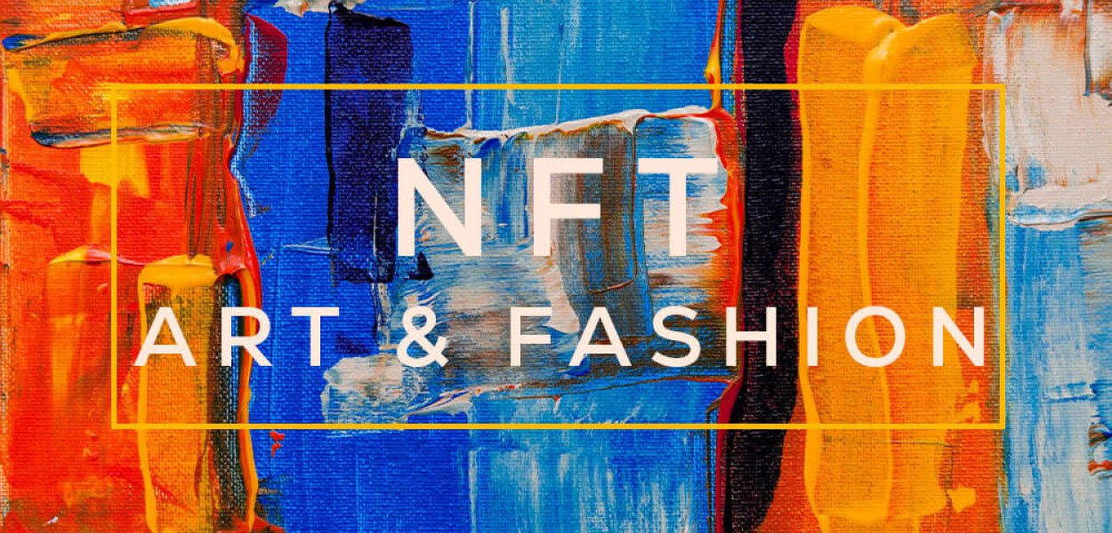 NFT - The Technology That is Changing The Art and Intriguing The Fashion Market