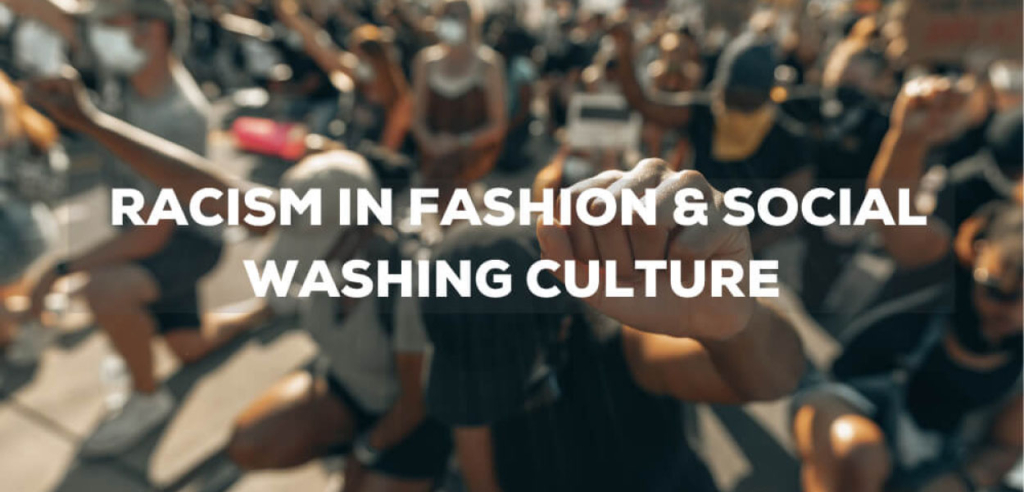 Racism in Fashion and Social Washing Culture - What’s Often Behind the Beautiful Speeches