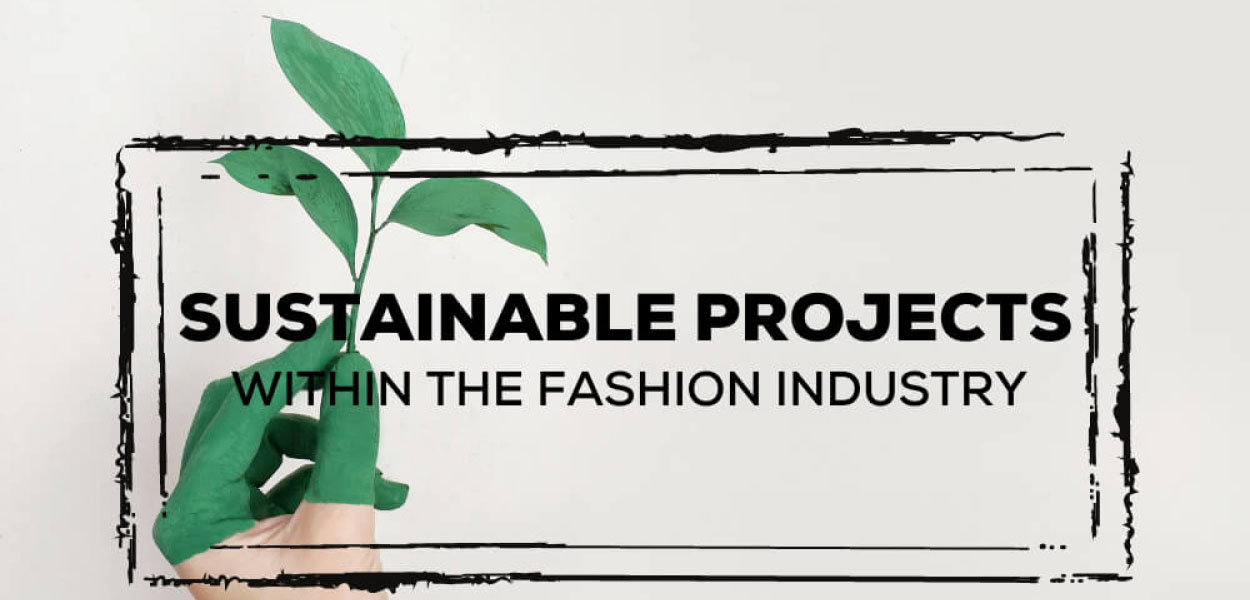 Sustainable Projects Within the Fashion Industry