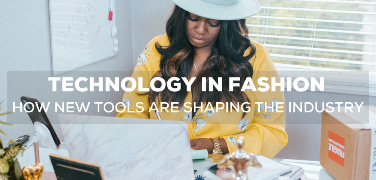 Technology in Fashion - How New Tools are Shaping the Industry